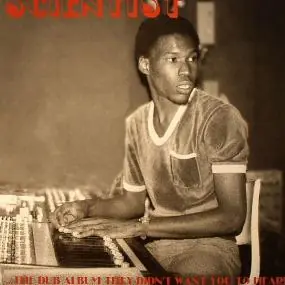 ...THE DUB ALBUM THEY DIDN'T WANT YOU TO HEAR! by SCIENTIST Last Chance